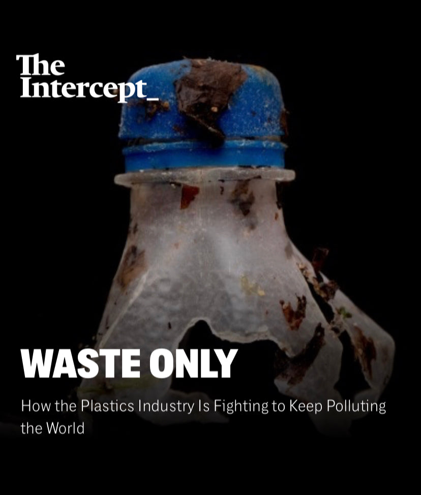 "How the Plastics Industry Is Fighting to Keep Polluting the World" By: The Intercept